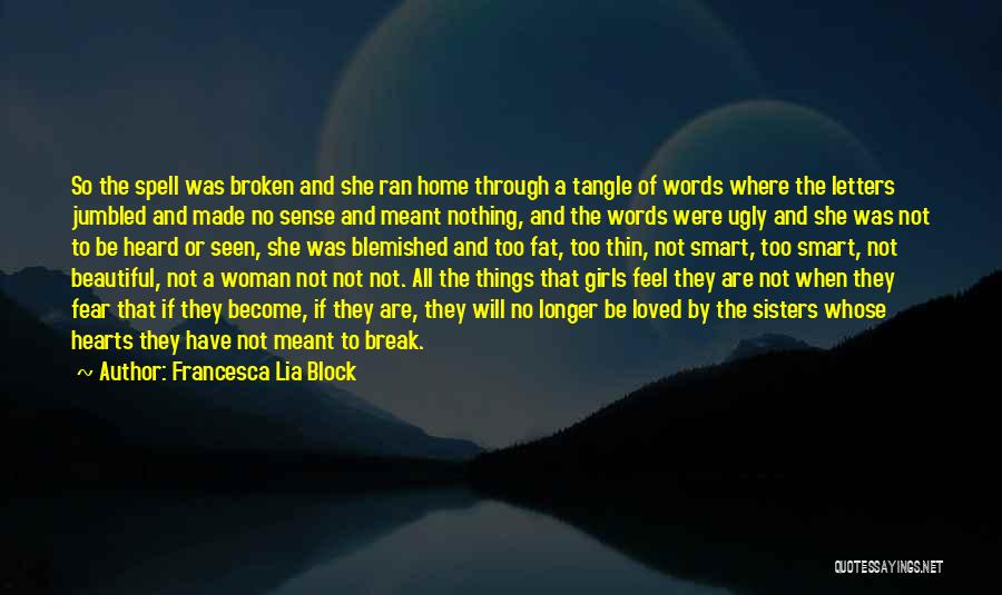 Francesca Lia Block Quotes: So The Spell Was Broken And She Ran Home Through A Tangle Of Words Where The Letters Jumbled And Made