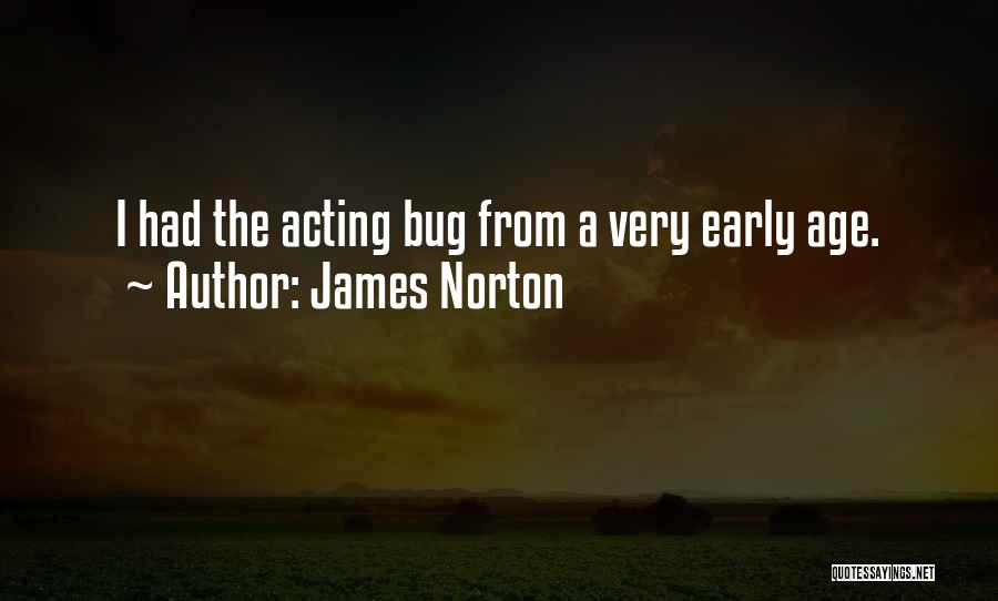 James Norton Quotes: I Had The Acting Bug From A Very Early Age.