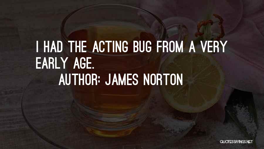 James Norton Quotes: I Had The Acting Bug From A Very Early Age.