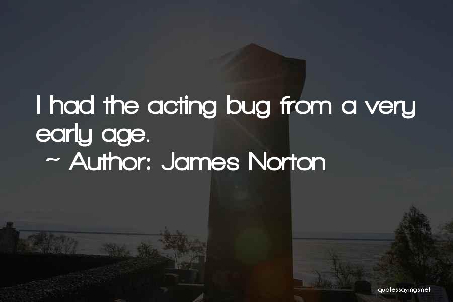James Norton Quotes: I Had The Acting Bug From A Very Early Age.