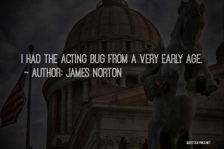 James Norton Quotes: I Had The Acting Bug From A Very Early Age.