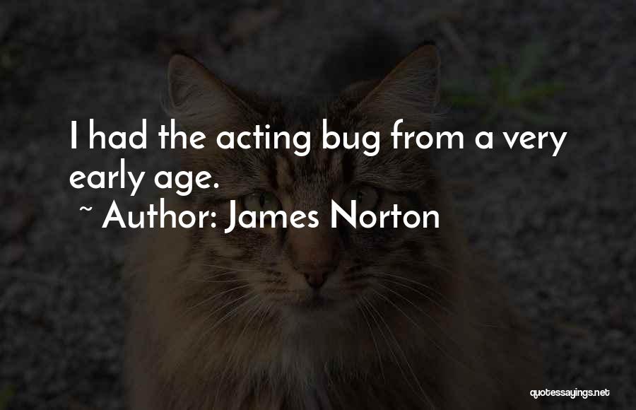 James Norton Quotes: I Had The Acting Bug From A Very Early Age.
