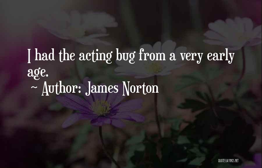 James Norton Quotes: I Had The Acting Bug From A Very Early Age.