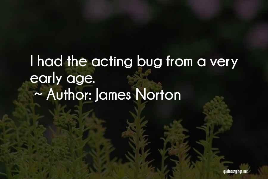 James Norton Quotes: I Had The Acting Bug From A Very Early Age.