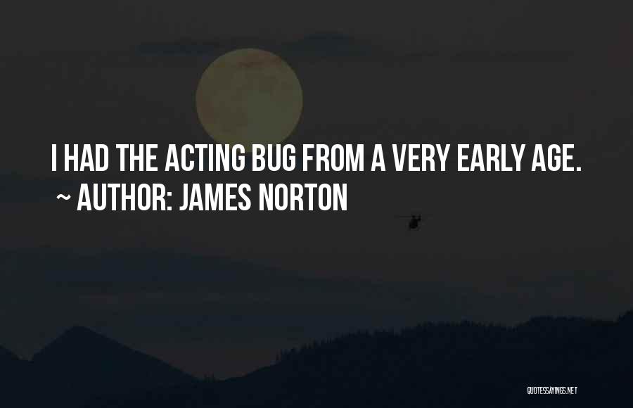 James Norton Quotes: I Had The Acting Bug From A Very Early Age.