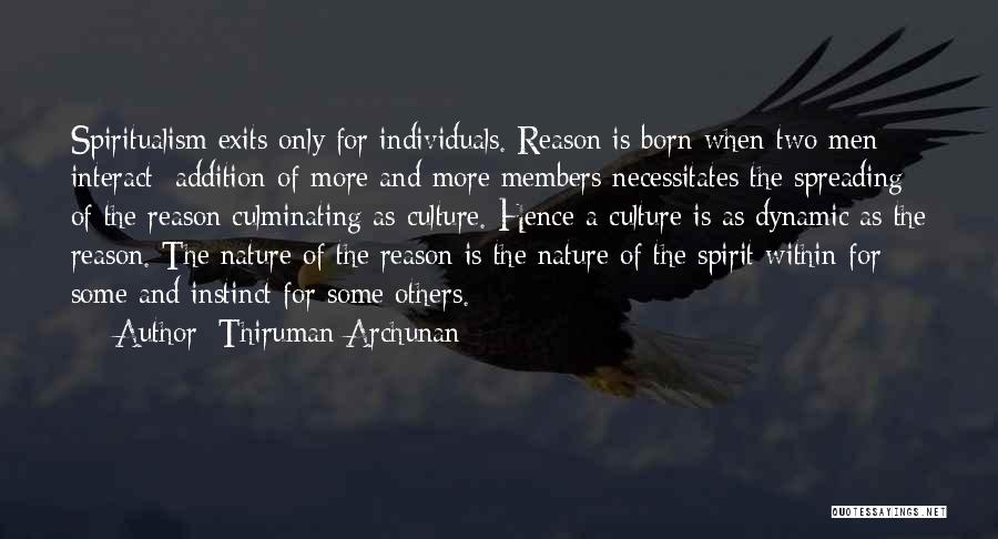 Thiruman Archunan Quotes: Spiritualism Exits Only For Individuals. Reason Is Born When Two Men Interact; Addition Of More And More Members Necessitates The