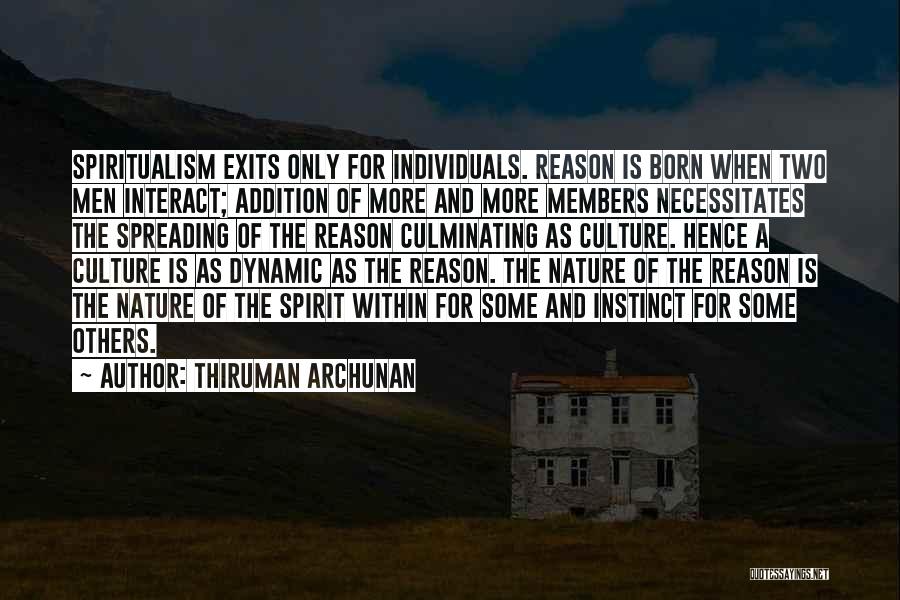 Thiruman Archunan Quotes: Spiritualism Exits Only For Individuals. Reason Is Born When Two Men Interact; Addition Of More And More Members Necessitates The