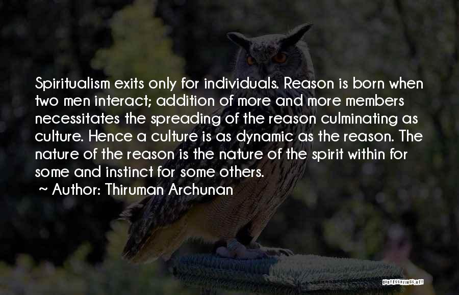 Thiruman Archunan Quotes: Spiritualism Exits Only For Individuals. Reason Is Born When Two Men Interact; Addition Of More And More Members Necessitates The