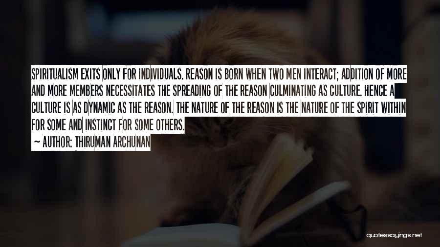 Thiruman Archunan Quotes: Spiritualism Exits Only For Individuals. Reason Is Born When Two Men Interact; Addition Of More And More Members Necessitates The