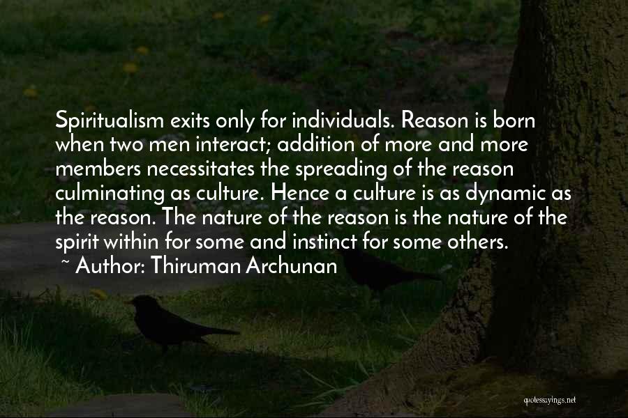 Thiruman Archunan Quotes: Spiritualism Exits Only For Individuals. Reason Is Born When Two Men Interact; Addition Of More And More Members Necessitates The