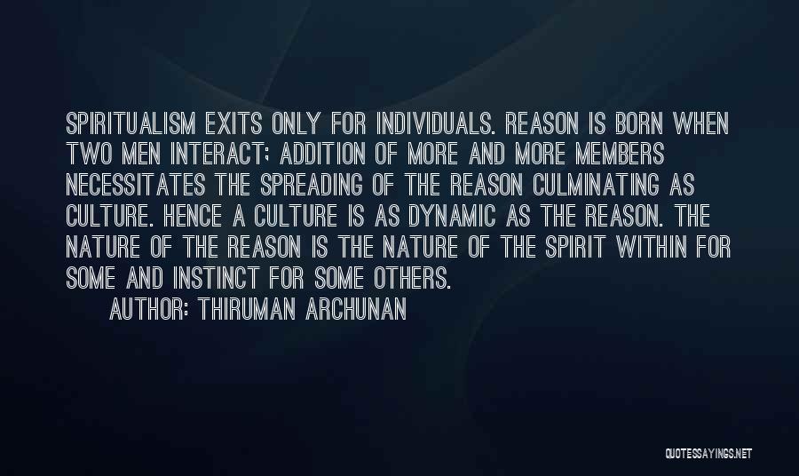Thiruman Archunan Quotes: Spiritualism Exits Only For Individuals. Reason Is Born When Two Men Interact; Addition Of More And More Members Necessitates The