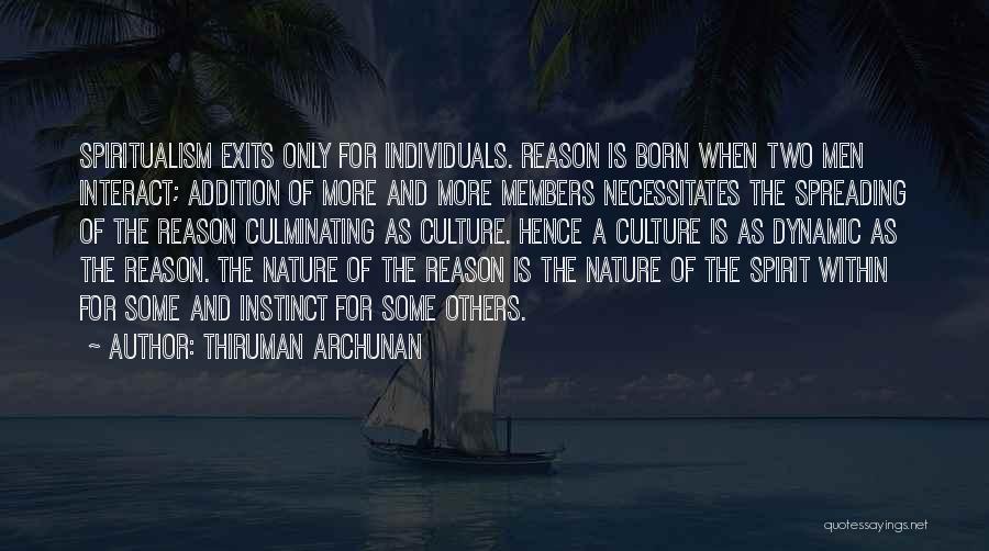 Thiruman Archunan Quotes: Spiritualism Exits Only For Individuals. Reason Is Born When Two Men Interact; Addition Of More And More Members Necessitates The