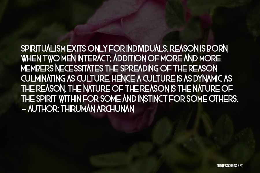 Thiruman Archunan Quotes: Spiritualism Exits Only For Individuals. Reason Is Born When Two Men Interact; Addition Of More And More Members Necessitates The