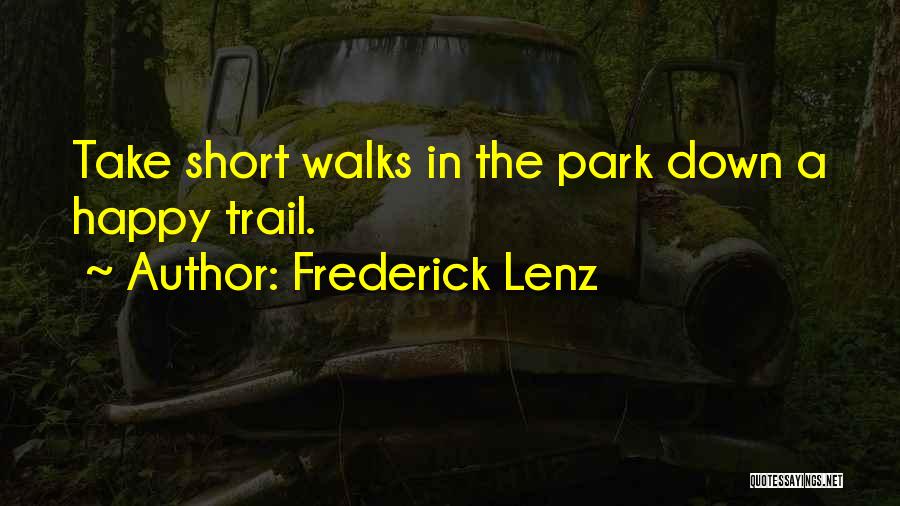 Frederick Lenz Quotes: Take Short Walks In The Park Down A Happy Trail.