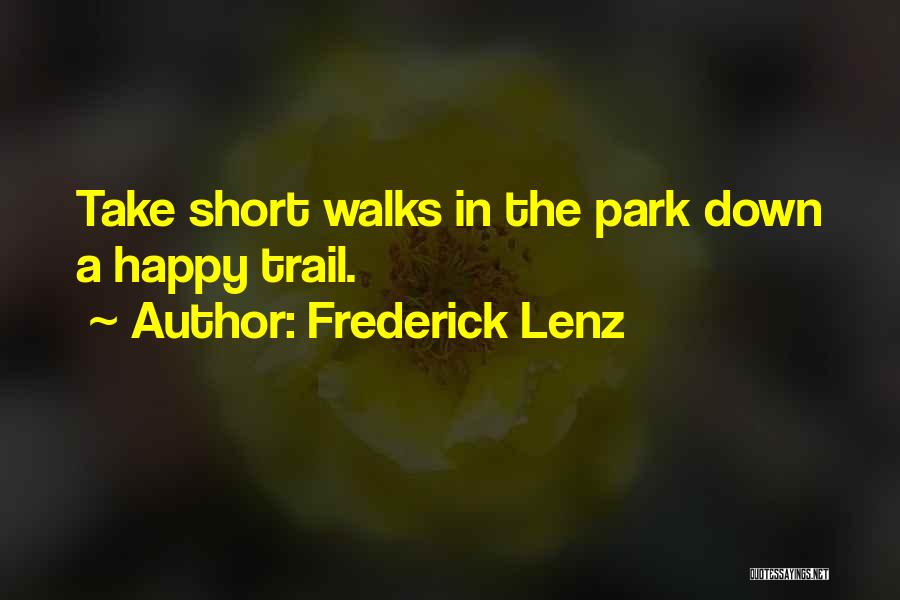 Frederick Lenz Quotes: Take Short Walks In The Park Down A Happy Trail.