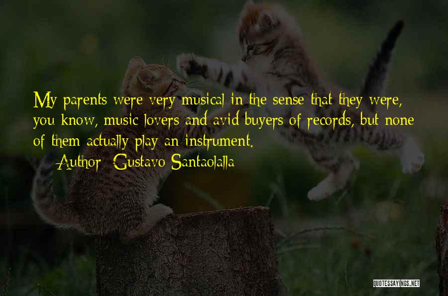 Gustavo Santaolalla Quotes: My Parents Were Very Musical In The Sense That They Were, You Know, Music Lovers And Avid Buyers Of Records,