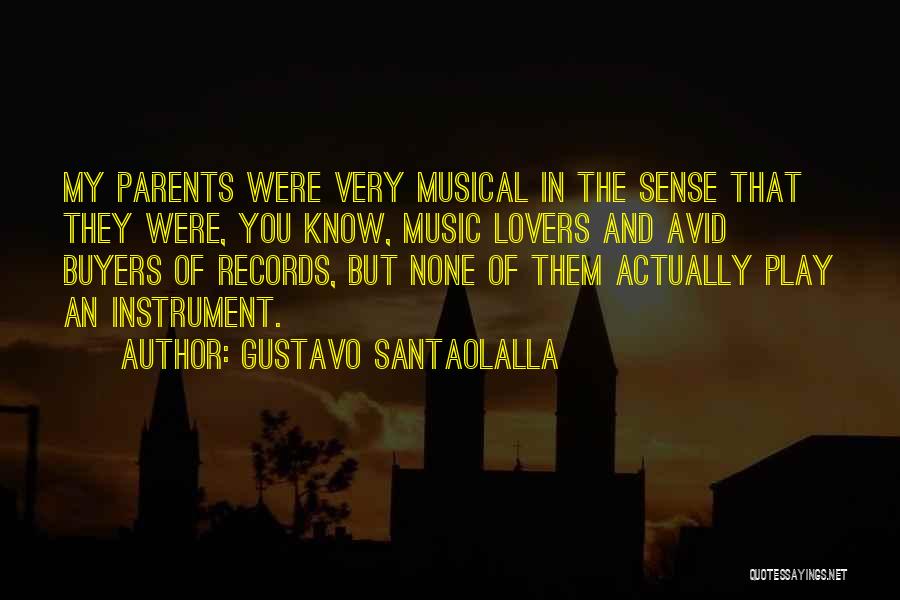Gustavo Santaolalla Quotes: My Parents Were Very Musical In The Sense That They Were, You Know, Music Lovers And Avid Buyers Of Records,
