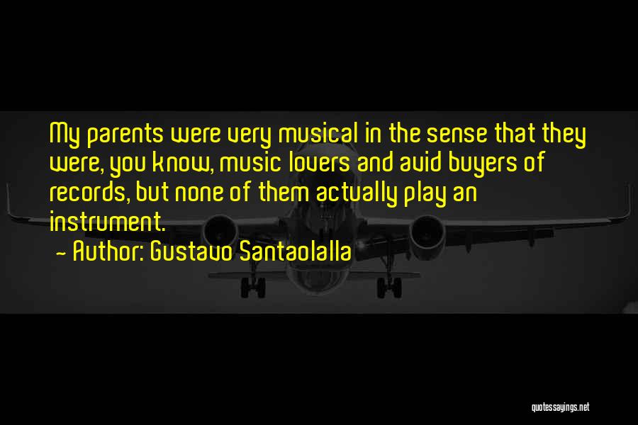Gustavo Santaolalla Quotes: My Parents Were Very Musical In The Sense That They Were, You Know, Music Lovers And Avid Buyers Of Records,