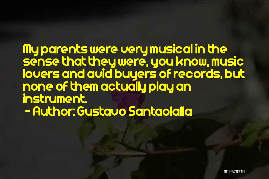 Gustavo Santaolalla Quotes: My Parents Were Very Musical In The Sense That They Were, You Know, Music Lovers And Avid Buyers Of Records,