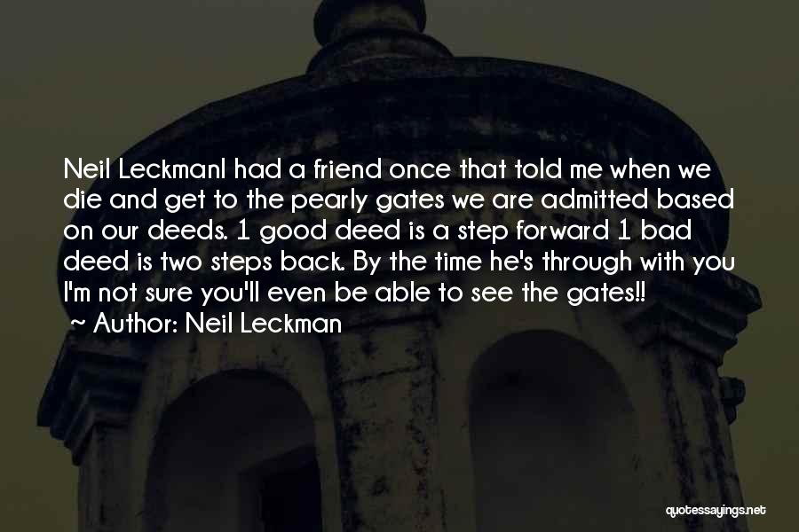 Neil Leckman Quotes: Neil Leckmani Had A Friend Once That Told Me When We Die And Get To The Pearly Gates We Are