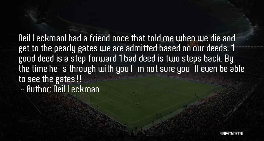 Neil Leckman Quotes: Neil Leckmani Had A Friend Once That Told Me When We Die And Get To The Pearly Gates We Are