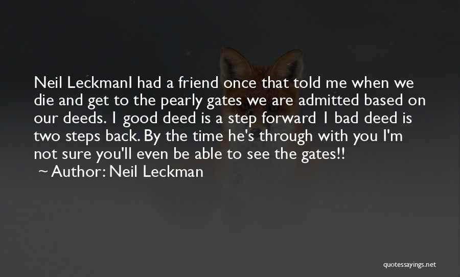Neil Leckman Quotes: Neil Leckmani Had A Friend Once That Told Me When We Die And Get To The Pearly Gates We Are