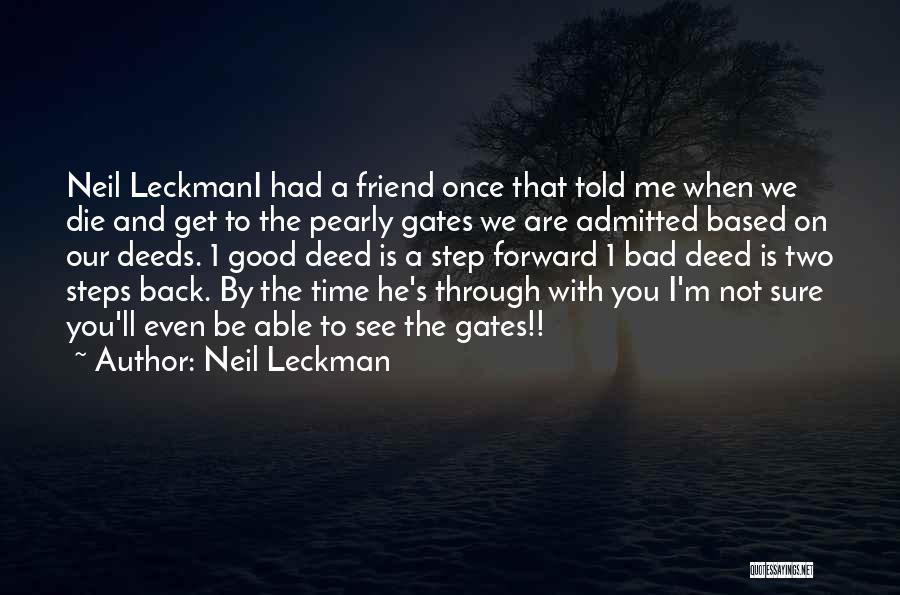 Neil Leckman Quotes: Neil Leckmani Had A Friend Once That Told Me When We Die And Get To The Pearly Gates We Are