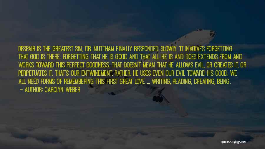 Carolyn Weber Quotes: Despair Is The Greatest Sin,' Dr. Nuttham Finally Responded Slowly. 'it Involves Forgetting That God Is There. Forgetting That He