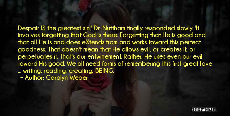 Carolyn Weber Quotes: Despair Is The Greatest Sin,' Dr. Nuttham Finally Responded Slowly. 'it Involves Forgetting That God Is There. Forgetting That He