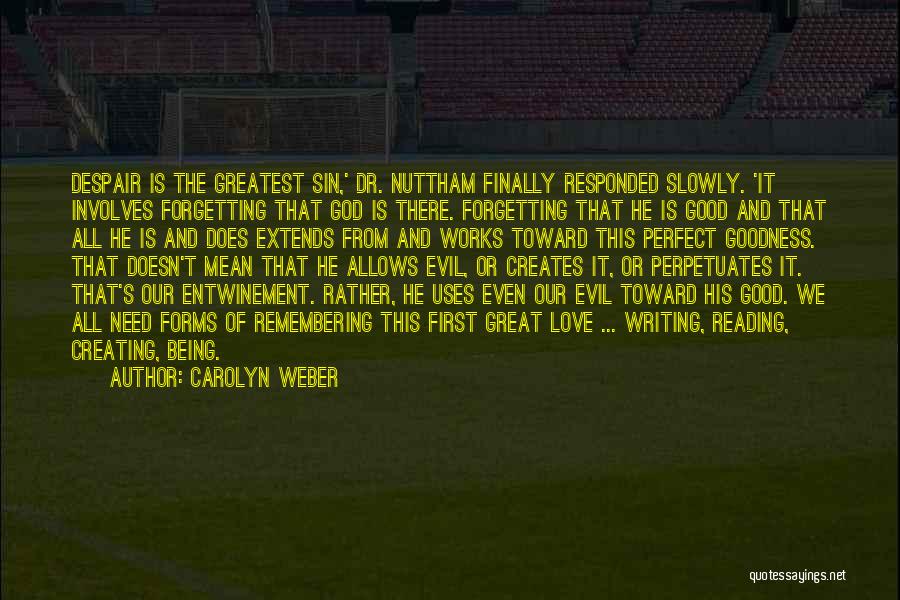 Carolyn Weber Quotes: Despair Is The Greatest Sin,' Dr. Nuttham Finally Responded Slowly. 'it Involves Forgetting That God Is There. Forgetting That He