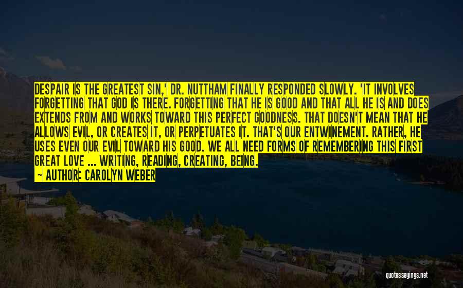 Carolyn Weber Quotes: Despair Is The Greatest Sin,' Dr. Nuttham Finally Responded Slowly. 'it Involves Forgetting That God Is There. Forgetting That He