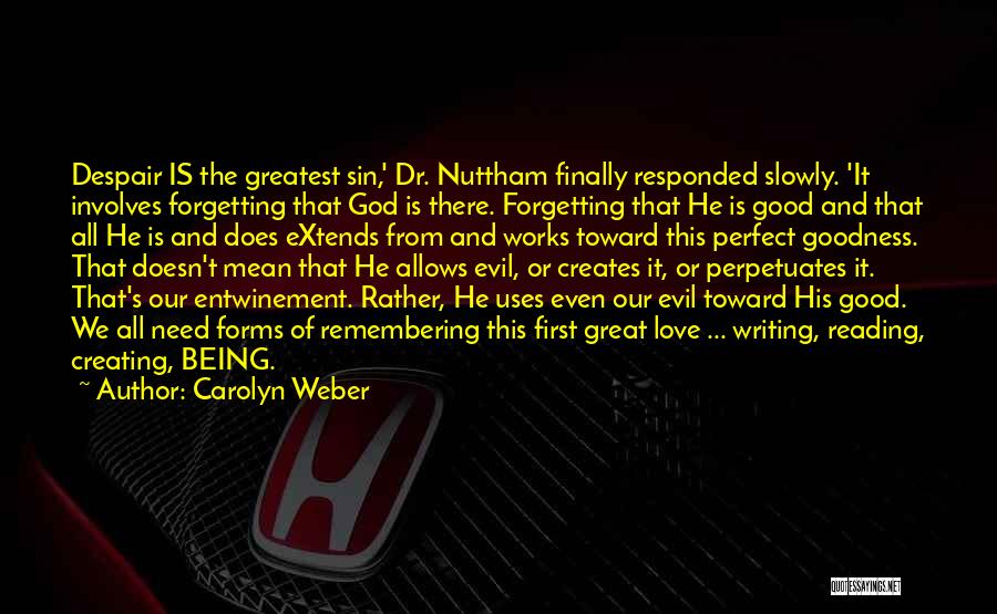 Carolyn Weber Quotes: Despair Is The Greatest Sin,' Dr. Nuttham Finally Responded Slowly. 'it Involves Forgetting That God Is There. Forgetting That He