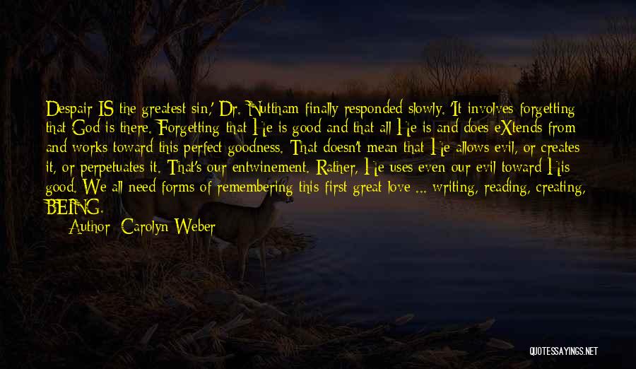 Carolyn Weber Quotes: Despair Is The Greatest Sin,' Dr. Nuttham Finally Responded Slowly. 'it Involves Forgetting That God Is There. Forgetting That He