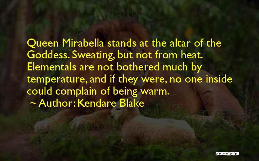 Kendare Blake Quotes: Queen Mirabella Stands At The Altar Of The Goddess. Sweating, But Not From Heat. Elementals Are Not Bothered Much By