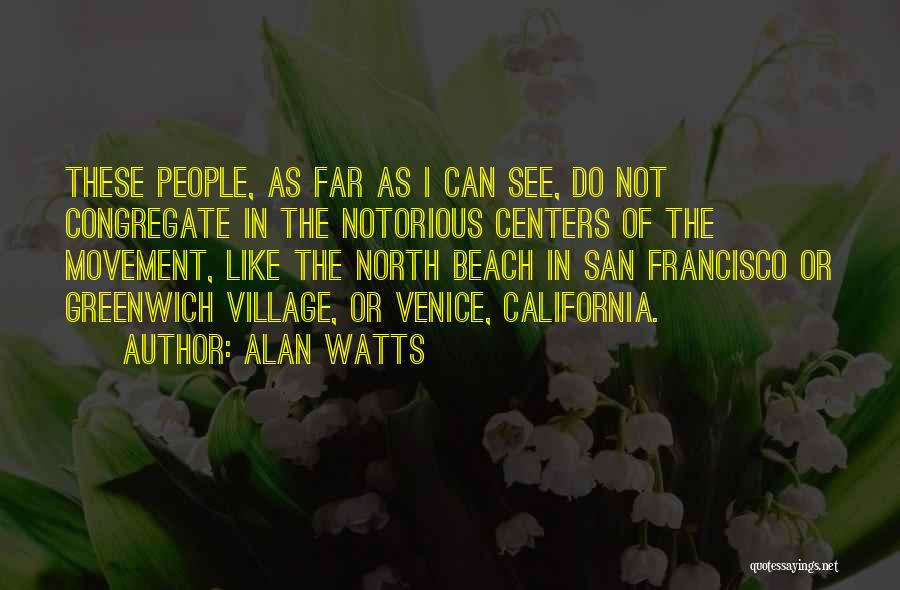 Alan Watts Quotes: These People, As Far As I Can See, Do Not Congregate In The Notorious Centers Of The Movement, Like The