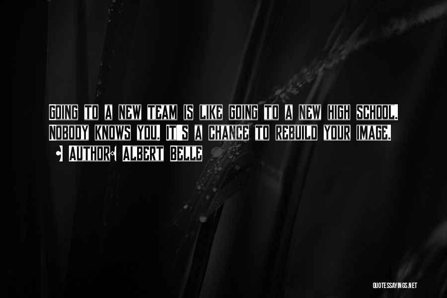 Albert Belle Quotes: Going To A New Team Is Like Going To A New High School. Nobody Knows You. It's A Chance To