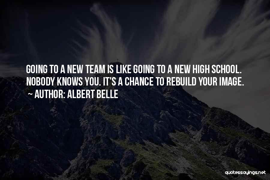 Albert Belle Quotes: Going To A New Team Is Like Going To A New High School. Nobody Knows You. It's A Chance To