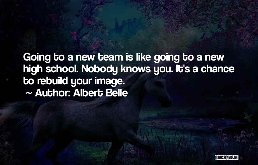 Albert Belle Quotes: Going To A New Team Is Like Going To A New High School. Nobody Knows You. It's A Chance To