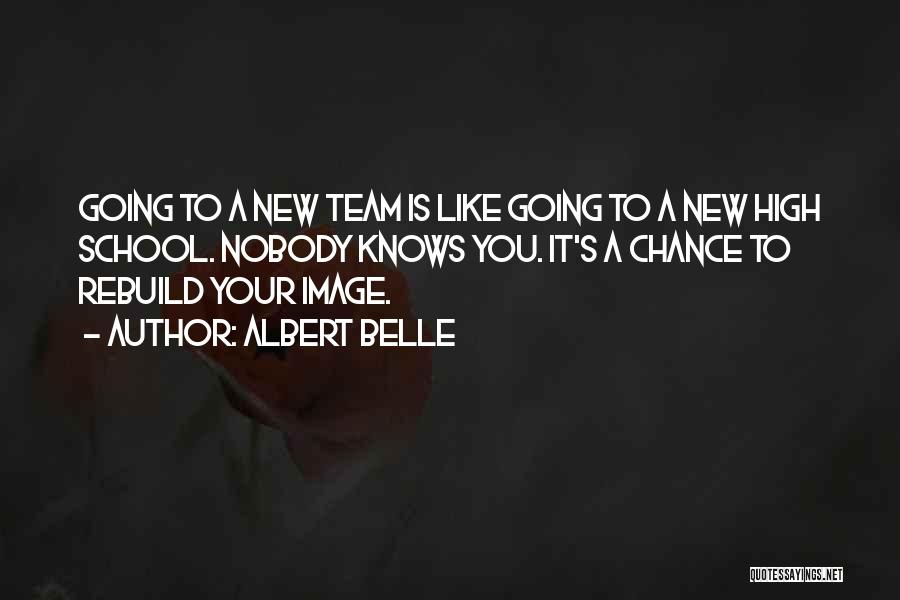 Albert Belle Quotes: Going To A New Team Is Like Going To A New High School. Nobody Knows You. It's A Chance To