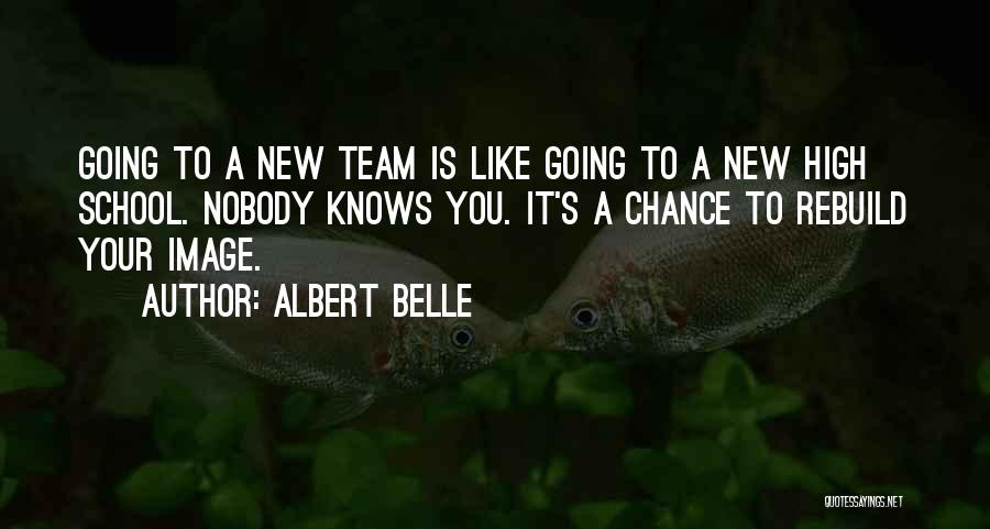 Albert Belle Quotes: Going To A New Team Is Like Going To A New High School. Nobody Knows You. It's A Chance To