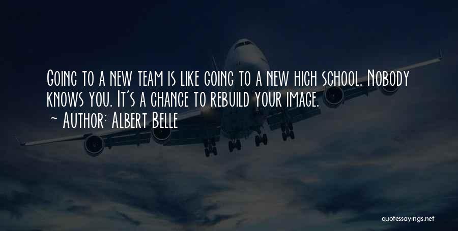 Albert Belle Quotes: Going To A New Team Is Like Going To A New High School. Nobody Knows You. It's A Chance To