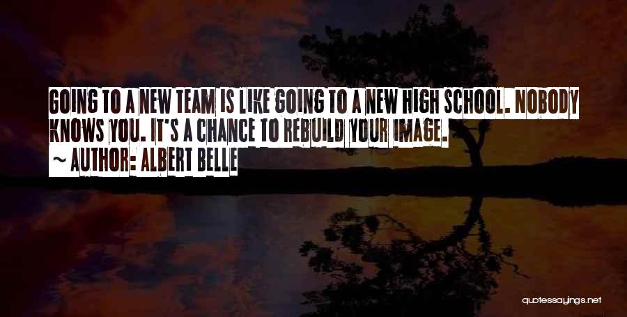 Albert Belle Quotes: Going To A New Team Is Like Going To A New High School. Nobody Knows You. It's A Chance To