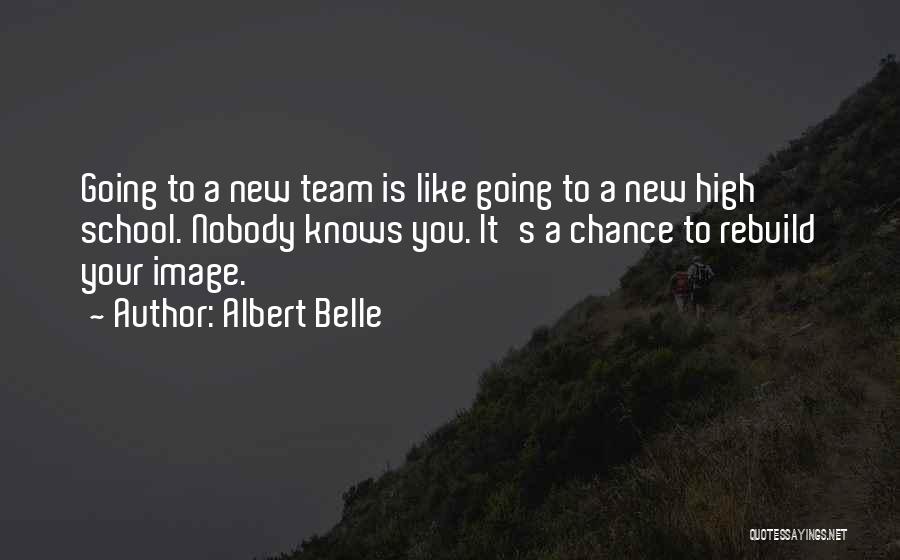 Albert Belle Quotes: Going To A New Team Is Like Going To A New High School. Nobody Knows You. It's A Chance To