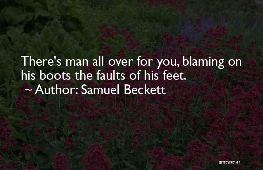 Samuel Beckett Quotes: There's Man All Over For You, Blaming On His Boots The Faults Of His Feet.