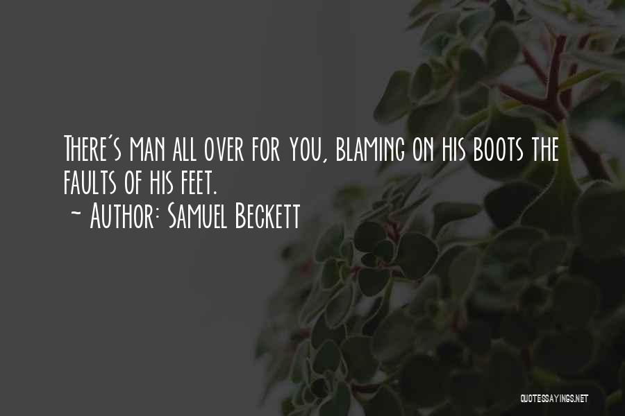 Samuel Beckett Quotes: There's Man All Over For You, Blaming On His Boots The Faults Of His Feet.