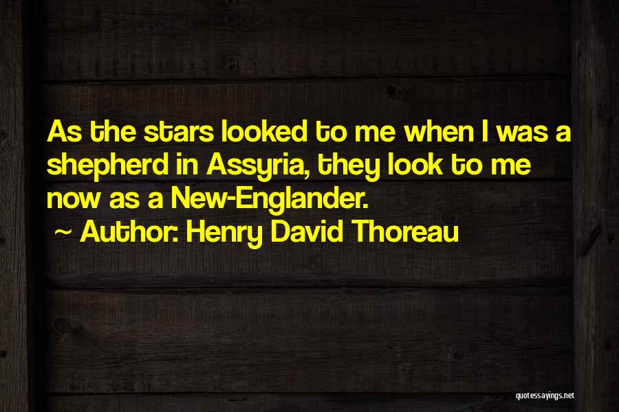 Henry David Thoreau Quotes: As The Stars Looked To Me When I Was A Shepherd In Assyria, They Look To Me Now As A