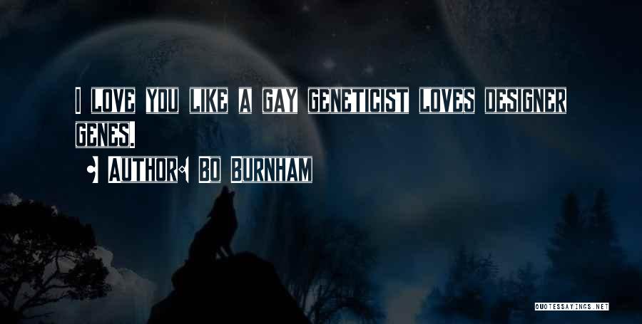 Bo Burnham Quotes: I Love You Like A Gay Geneticist Loves Designer Genes.