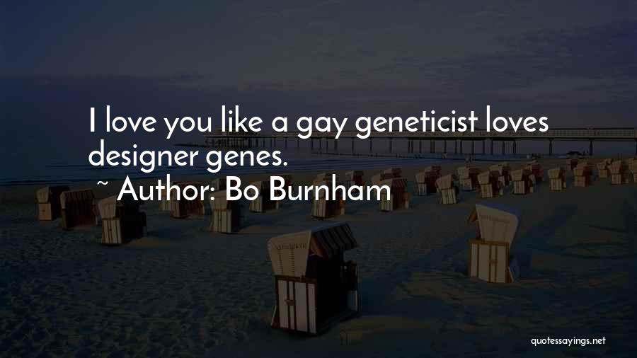 Bo Burnham Quotes: I Love You Like A Gay Geneticist Loves Designer Genes.