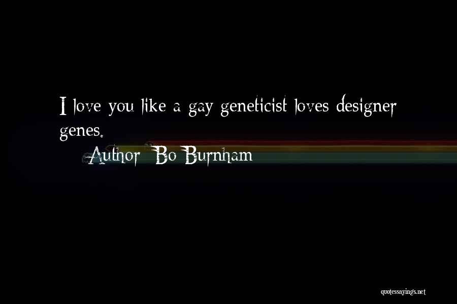 Bo Burnham Quotes: I Love You Like A Gay Geneticist Loves Designer Genes.