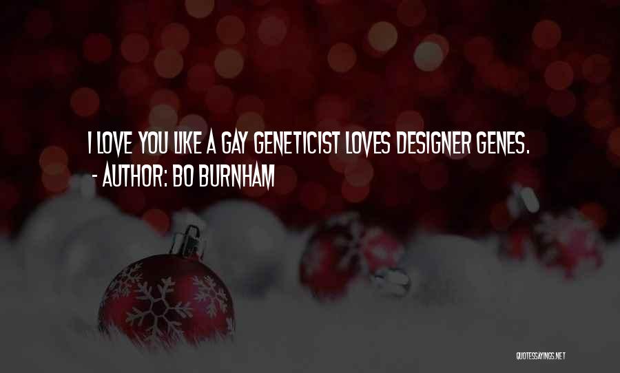 Bo Burnham Quotes: I Love You Like A Gay Geneticist Loves Designer Genes.